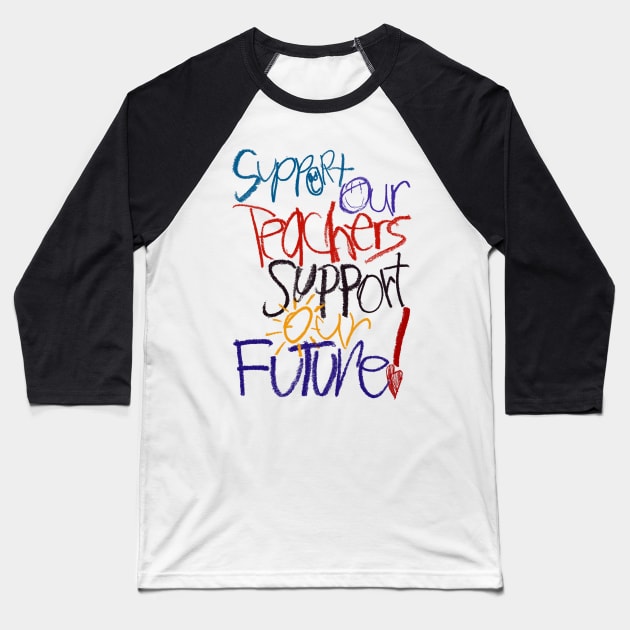 Support Our Teachers Support Our Future! Baseball T-Shirt by mafmove